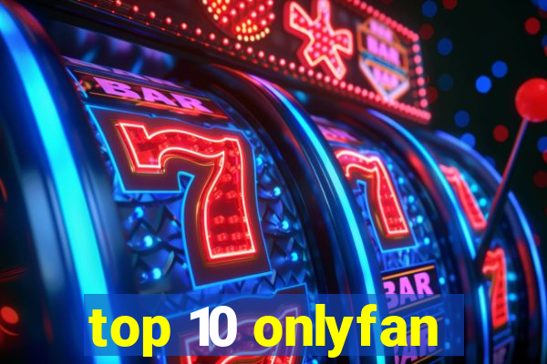 top 10 onlyfan